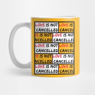 Love Is Not Cancelled - Love Isn't Cancelled 2021 Mug